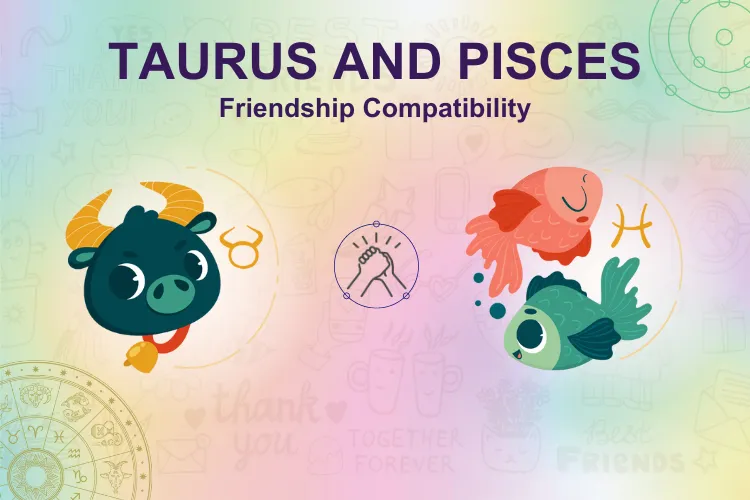 Taurus and Pisces Friendship