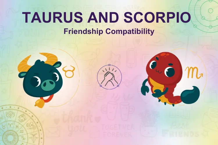 Taurus and Scorpio Friendship