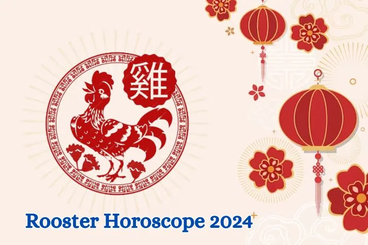 Rooster Chinese Horoscope 2024